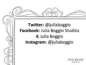 Twitter juliaboggio Facebook Julia Boggio Studios Julia Boggio