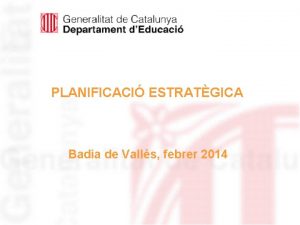 PLANIFICACI ESTRATGICA Badia de Valls febrer 2014 CONTINGUTS