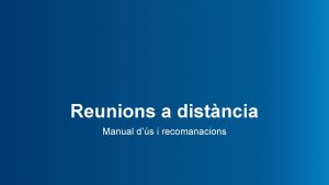 Reunions a distncia Manual ds i recomanacions Introducci