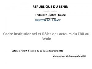 REPUBLIQUE DU BENIN Fraternit Justice Travail MINISTERE DE