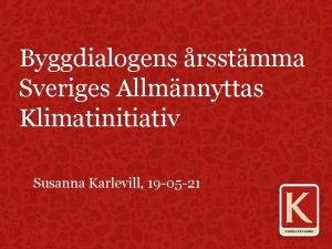 Byggdialogens rsstmma Sveriges Allmnnyttas Klimatinitiativ Susanna Karlevill 19