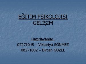 ETM PSKOLOJS GELM Hazrlayanlar 07271045 Viktoriya SNMEZ 08271002