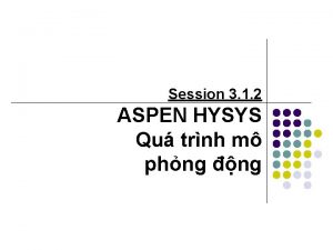 Session 3 1 2 ASPEN HYSYS Qu trnh