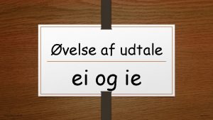 velse af udtale ei og ie www trineevald