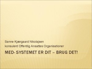 Sanne Kjrgaard Nikolajsen konsulent Offentlig Ansattes Organisationer MED