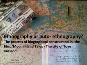 Ethnography or auto ethnography The process of biographical