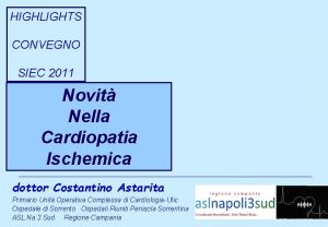 HIGHLIGHTS CONVEGNO SIEC 2011 Novit Nella Cardiopatia Ischemica