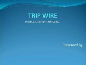 TRIP WIRE INTRUSION DETECTION SYSYTEM Presented by CONTENT