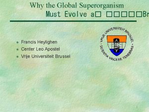Why the Global Superorganism Must Evolve a Br
