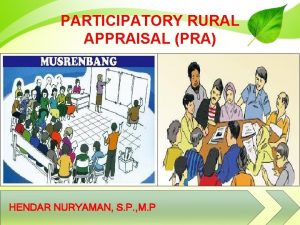 PARTICIPATORY RURAL APPRAISAL PRA HENDAR NURYAMAN S P