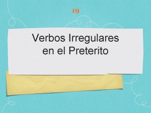 19 Verbos Irregulares en el Preterito 3 categories