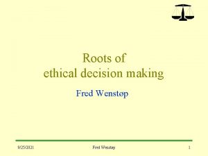 Roots of ethical decision making Fred Wenstp 9252021