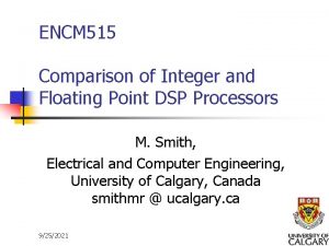 ENCM 515 Comparison of Integer and Floating Point