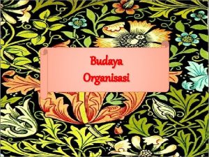 Budaya Organisasi Memahami konsep budaya organisme bukanlah suatu