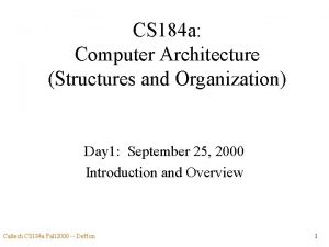 CS 184 a Computer Architecture Structures and Organization