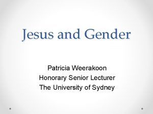 Jesus and Gender Patricia Weerakoon Honorary Senior Lecturer