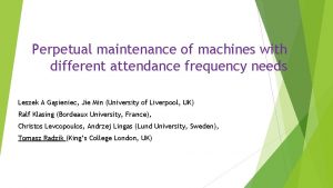 Perpetual maintenance of machines with different attendance frequency