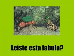 Leste esta fabula Haba una vez una Hormiguita