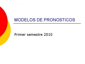 MODELOS DE PRONOSTICOS Primer semestre 2010 Pronsticos Pronosticar