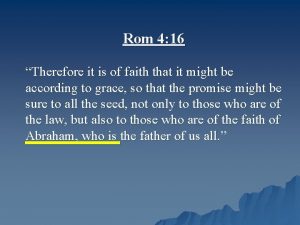 Rom 4 16 Therefore it is of faith