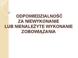 ODPOWIEDZIALNO ZA NIEWYKONANIE LUB NIENALEYTE WYKONANIE ZOBOWIZANIA art