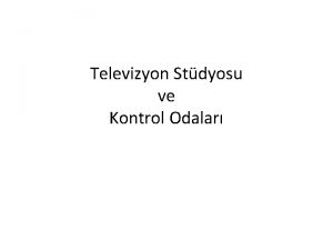Televizyon Stdyosu ve Kontrol Odalar TELEVZYON STDYOSU Televizyon