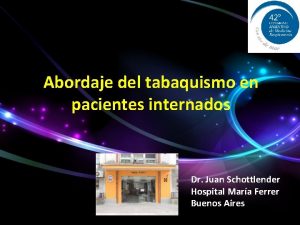 Abordaje del tabaquismo en pacientes internados Dr Juan