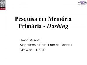 Pesquisa em Memria Primria Hashing David Menotti Algoritmos