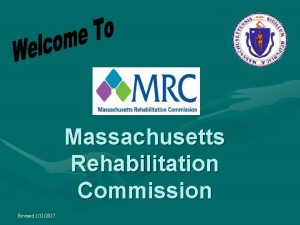 Massachusetts Rehabilitation Commission Revised 1112017 What Is MRC