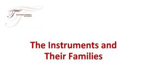 The Instruments and Their Families There are four