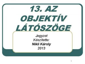 13 AZ OBJEKTV LTSZGE Jegyzet Ksztette Nikli Kroly