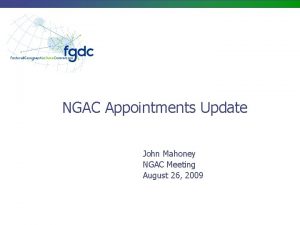 NGAC Appointments Update John Mahoney NGAC Meeting August