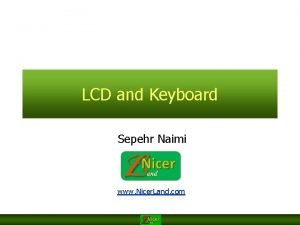 LCD and Keyboard Sepehr Naimi www Nicer Land