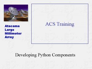Atacama Large Millimeter Array ACS Training Developing Python