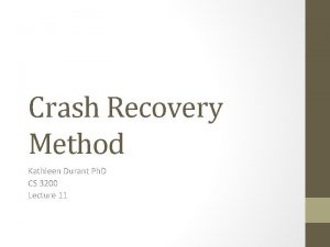 Crash Recovery Method Kathleen Durant Ph D CS