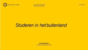 FACULTEIT SOCIALE WETENSCHAPPEN Studeren in het buitenland Bart