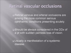 Retinal vascular occlusions q Retinal venous and arterial