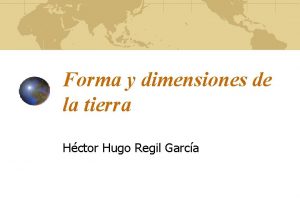 Forma y dimensiones de la tierra Hctor Hugo