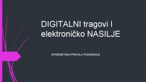Digitalni tragovi i elektroničko nasilje Digitalni tragovi i elektroničko nasilje