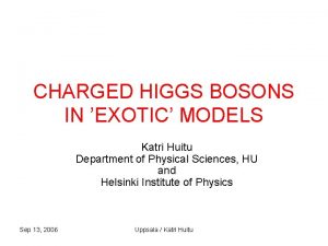 CHARGED HIGGS BOSONS IN EXOTIC MODELS Katri Huitu