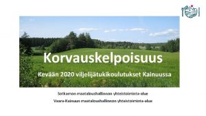 Korvauskelpoisuus Kevn 2020 viljelijtukikoulutukset Kainuussa Sotkamon maataloushallinnon yhteistoimintaalue