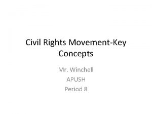 Civil Rights MovementKey Concepts Mr Winchell APUSH Period