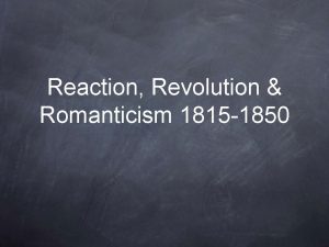 Reaction Revolution Romanticism 1815 1850 Europe 1812 The