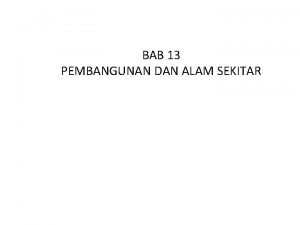 BAB 13 PEMBANGUNAN DAN ALAM SEKITAR Pembangunan Menurut