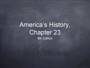 Americas History Chapter 23 8 th Edition Early