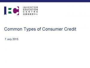 Common Types of Consumer Credit 7 July 2015