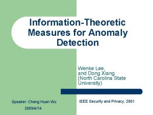 InformationTheoretic Measures for Anomaly Detection Wenke Lee and