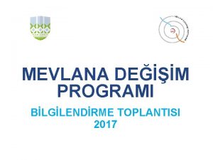 MEVLANA DEM PROGRAMI BLGLENDRME TOPLANTISI 2017 SUNUMUN AMACI