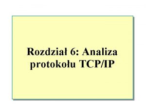 Rozdzia 6 Analiza protokou TCPIP Przegld zagadnie n