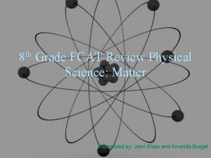 th 8 Grade FCAT Review Physical Science Matter